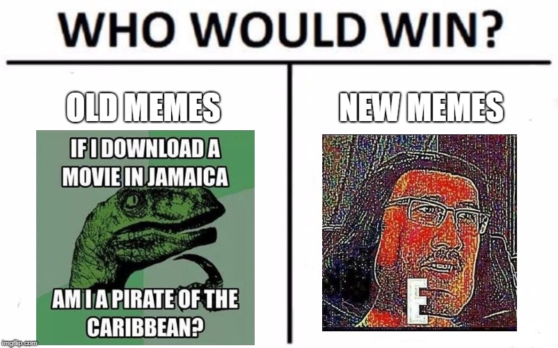 Who Would Win? Meme | OLD MEMES; NEW MEMES | image tagged in memes,who would win | made w/ Imgflip meme maker