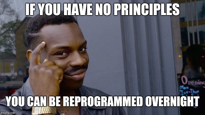 Roll Safe Think About It Meme | IF YOU HAVE NO PRINCIPLES YOU CAN BE REPROGRAMMED OVERNIGHT | image tagged in memes,roll safe think about it | made w/ Imgflip meme maker