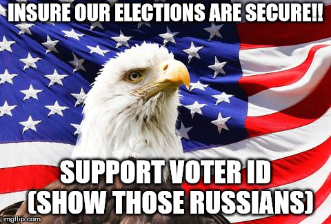 Election security  | INSURE OUR ELECTIONS ARE SECURE!! SUPPORT VOTER ID  (SHOW THOSE RUSSIANS) | image tagged in election,vote,america | made w/ Imgflip meme maker