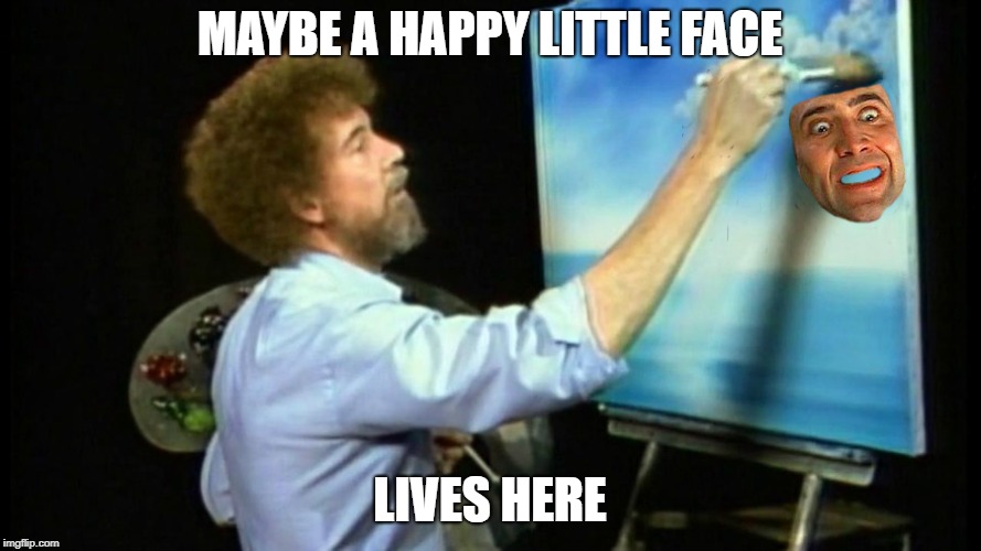 MAYBE A HAPPY LITTLE FACE LIVES HERE | made w/ Imgflip meme maker
