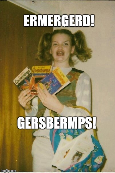 Ermahgerd Berks | ERMERGERD! GERSBERMPS! | image tagged in memes,ermahgerd berks | made w/ Imgflip meme maker
