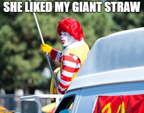 SHE LIKED MY GIANT STRAW | made w/ Imgflip meme maker