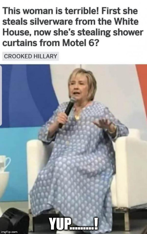 YUP.........! | image tagged in hillary | made w/ Imgflip meme maker