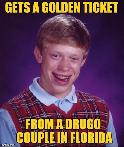 $499 Gets You In Heaven  | GETS A GOLDEN TICKET; FROM A DRUGO COUPLE IN FLORIDA | image tagged in memes,bad luck brian | made w/ Imgflip meme maker