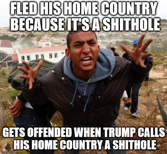 Entitled Refugee Ahmed | FLED HIS HOME COUNTRY BECAUSE IT'S A SHITHOLE; GETS OFFENDED WHEN TRUMP CALLS HIS HOME COUNTRY A SHITHOLE | image tagged in entitled refugee ahmed | made w/ Imgflip meme maker