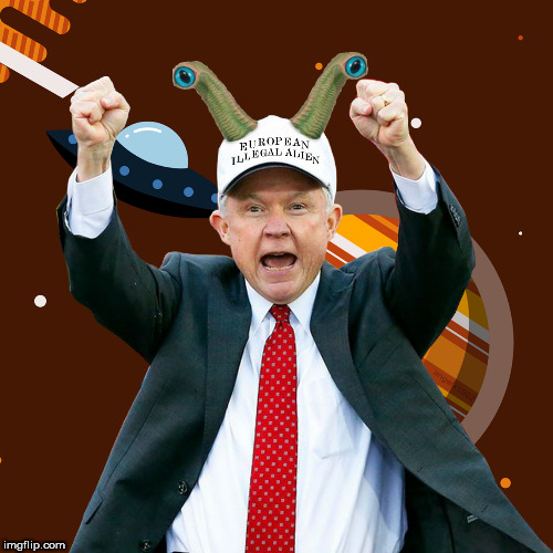 image tagged in europe,aliens,illegal aliens,jeff sessions,lying jeff sessions,white people | made w/ Imgflip meme maker