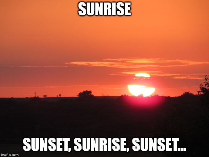 redsunset | SUNRISE; SUNSET, SUNRISE, SUNSET... | image tagged in redsunset | made w/ Imgflip meme maker