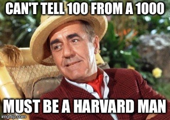 CAN'T TELL 100 FROM A 1000 MUST BE A HARVARD MAN | made w/ Imgflip meme maker