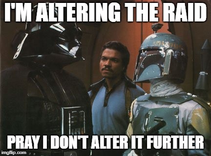 Star Wars Darth Vader Altering the Deal  | I'M ALTERING THE RAID; PRAY I DON'T ALTER IT FURTHER | image tagged in star wars darth vader altering the deal | made w/ Imgflip meme maker