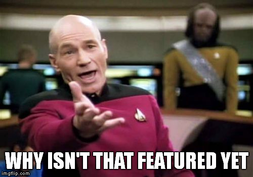 Picard Wtf Meme | WHY ISN'T THAT FEATURED YET | image tagged in memes,picard wtf | made w/ Imgflip meme maker