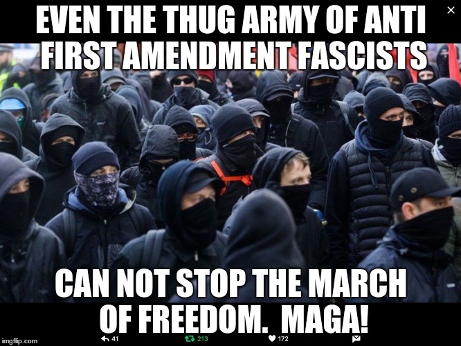 Antifa | EVEN THE THUG ARMY OF ANTI FIRST AMENDMENT FASCISTS; CAN NOT STOP THE MARCH OF FREEDOM.  MAGA! | image tagged in antifa | made w/ Imgflip meme maker