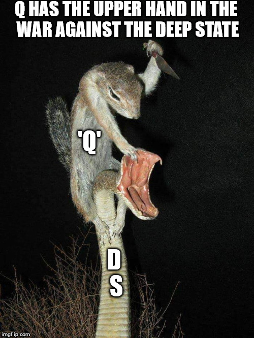 Q HAS THE UPPER HAND IN THE WAR AGAINST THE DEEP STATE; 'Q'; D S | made w/ Imgflip meme maker