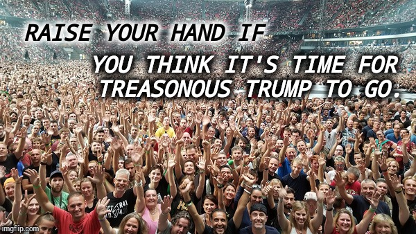Time For A Cool Change | RAISE YOUR HAND IF; YOU THINK IT'S TIME FOR TREASONOUS TRUMP TO GO. | image tagged in cool stuff,meme,memes,so true memes,millennials,american politics | made w/ Imgflip meme maker