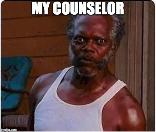MY COUNSELOR | made w/ Imgflip meme maker