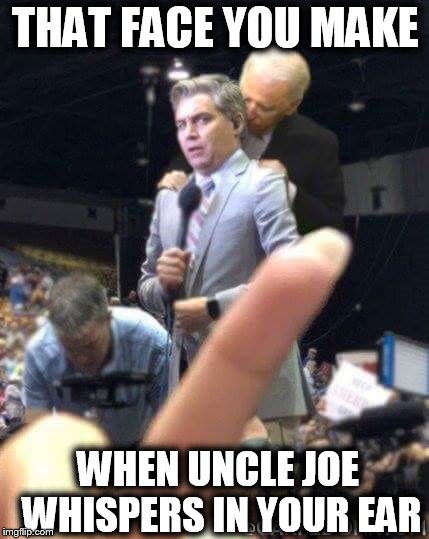 THAT FACE YOU MAKE; WHEN UNCLE JOE WHISPERS IN YOUR EAR | image tagged in cnn sucks,cnn fake news,trump 2020,creepy uncle joe,maga | made w/ Imgflip meme maker