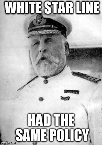 WHITE STAR LINE HAD THE SAME POLICY | made w/ Imgflip meme maker