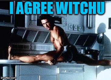 Van Damme I agree witchu | I AGREE WITCHU | image tagged in van damme i agree witchu | made w/ Imgflip meme maker