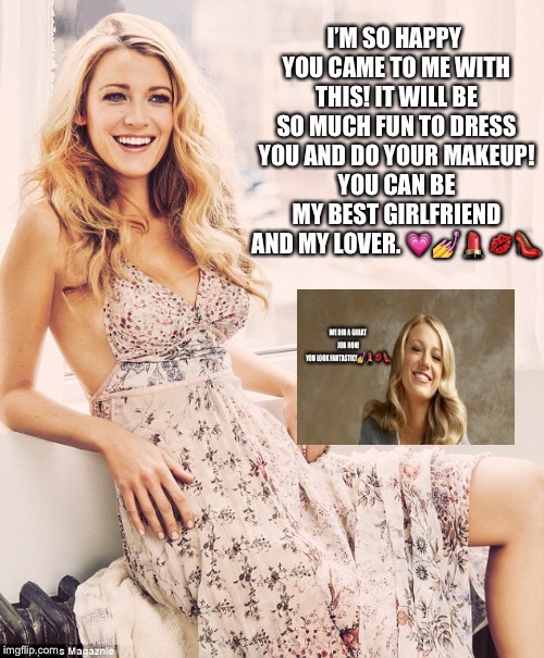 Blake Lively happy to do your makeover and pleased with the results  | image tagged in blake lively,crossdressing | made w/ Imgflip meme maker