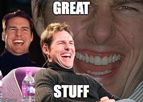 Tom Cruise laugh | GREAT STUFF | image tagged in tom cruise laugh | made w/ Imgflip meme maker