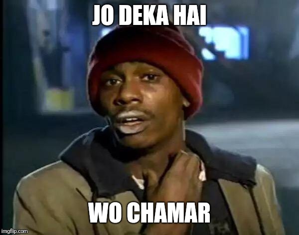 Y'all Got Any More Of That Meme | JO DEKA HAI; WO CHAMAR | image tagged in memes,y'all got any more of that | made w/ Imgflip meme maker