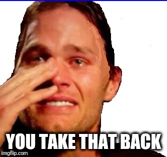 YOU TAKE THAT BACK | image tagged in crying tom | made w/ Imgflip meme maker