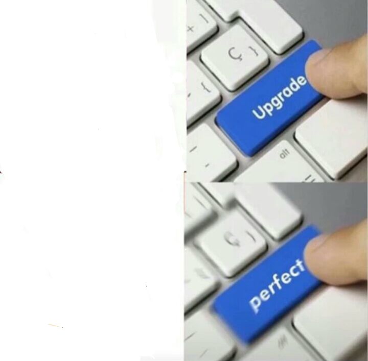 Upgraded to Perfection Blank Meme Template
