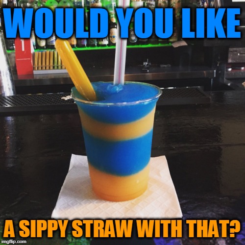 WOULD YOU LIKE A SIPPY STRAW WITH THAT? | image tagged in tide pod straw | made w/ Imgflip meme maker