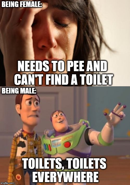 Female vs. Male in toilets | BEING FEMALE:; NEEDS TO PEE AND CAN'T FIND A TOILET; BEING MALE:; TOILETS, TOILETS EVERYWHERE | image tagged in memes,funny,male,female,toilets,toilet | made w/ Imgflip meme maker