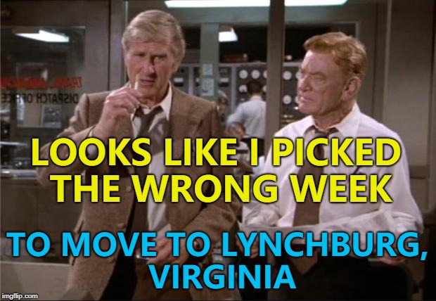 A dam is in danger of bursting. There were no reported injuries at the the time of making. | LOOKS LIKE I PICKED THE WRONG WEEK; TO MOVE TO LYNCHBURG, VIRGINIA | image tagged in airplane wrong week,memes,lynchburg,flooding | made w/ Imgflip meme maker
