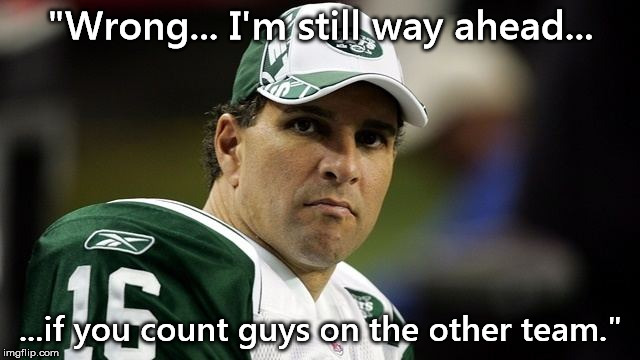 "Wrong... I'm still way ahead... ...if you count guys on the other team." | made w/ Imgflip meme maker