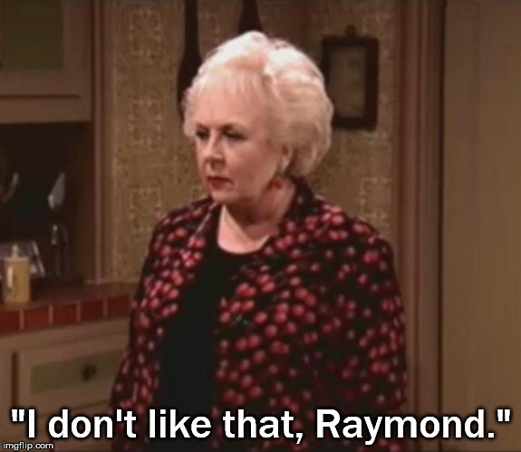 "I don't like that, Raymond." | made w/ Imgflip meme maker