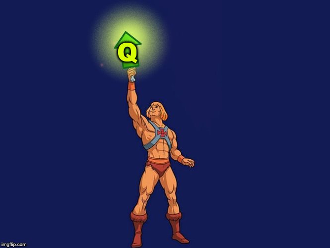 He-Man Upvote | Q | image tagged in he-man upvote | made w/ Imgflip meme maker