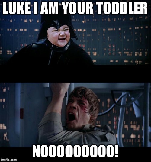Evil toddler noooo | LUKE I AM YOUR TODDLER; NOOOOOOOOO! | image tagged in evil toddler noooo | made w/ Imgflip meme maker