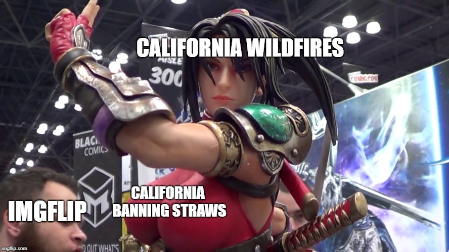 Distraction | CALIFORNIA WILDFIRES; CALIFORNIA BANNING STRAWS; IMGFLIP | image tagged in california,plastic straws,imgflip,distraction | made w/ Imgflip meme maker