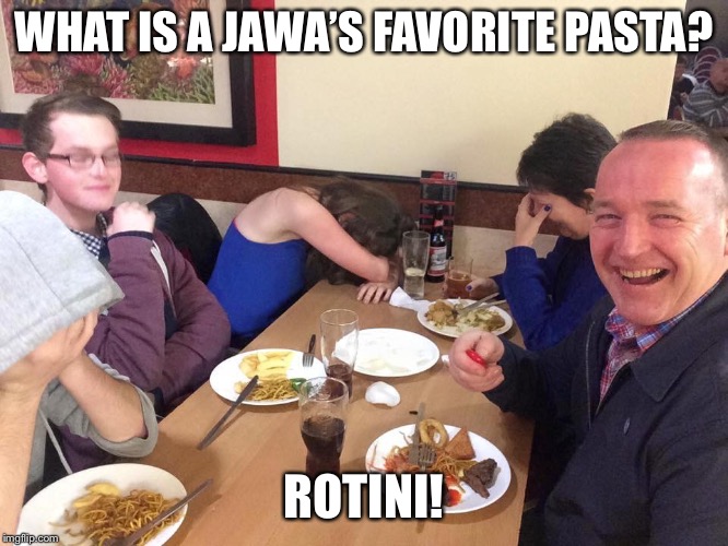 dad joke | WHAT IS A JAWA’S FAVORITE PASTA? ROTINI! | image tagged in dad joke | made w/ Imgflip meme maker