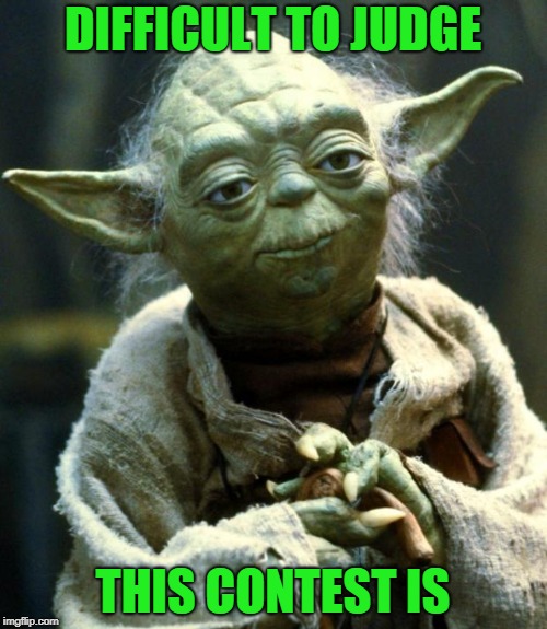 Star Wars Yoda Meme | DIFFICULT TO JUDGE THIS CONTEST IS | image tagged in memes,star wars yoda | made w/ Imgflip meme maker