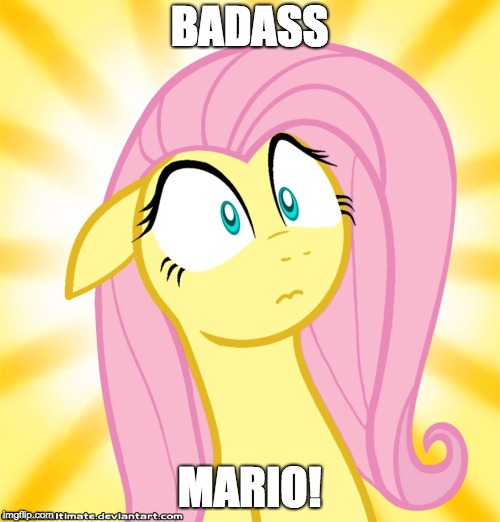 Shocked Fluttershy | BADASS MARIO! | image tagged in shocked fluttershy | made w/ Imgflip meme maker