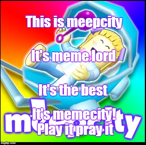 Meepcity | This is meepcity; It's meme lord; It's the best; It's memecity! Play it pray it | image tagged in m,memes,city | made w/ Imgflip meme maker