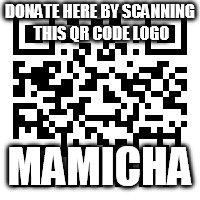 DONATE HERE BY SCANNING THIS QR CODE LOGO; MAMICHA | image tagged in miss yee long tiger grove chin tin clan | made w/ Imgflip meme maker