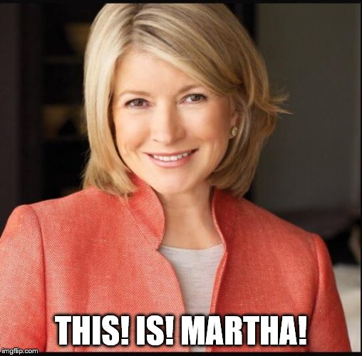 Martha Stewart | THIS! IS! MARTHA! | image tagged in martha stewart | made w/ Imgflip meme maker
