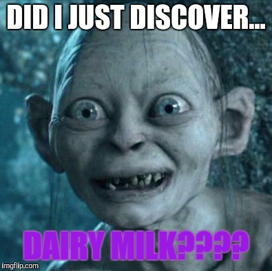 For anyone who has seen the Dairy Milk commercial...  | DID I JUST DISCOVER... DAIRY MILK???? | image tagged in memes,gollum | made w/ Imgflip meme maker