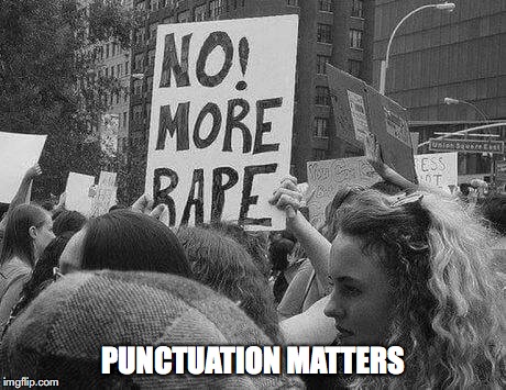 PUNCTUATION MATTERS | image tagged in grammar nazi,protest | made w/ Imgflip meme maker
