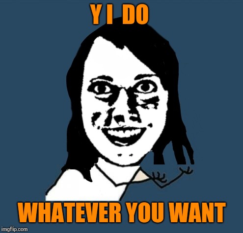 Y I  DO WHATEVER YOU WANT | image tagged in test | made w/ Imgflip meme maker