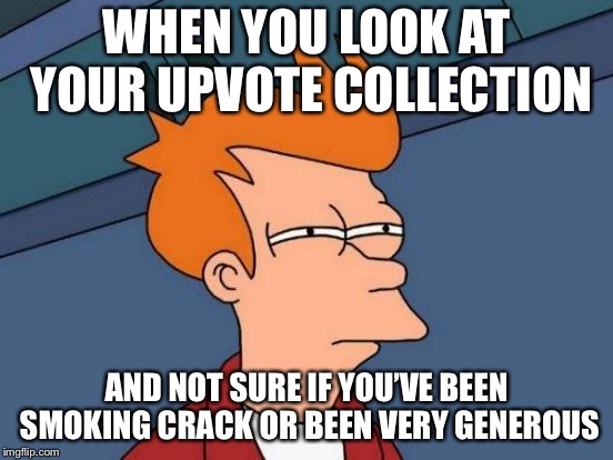 Looking into the subatomic to find the punch line in some of these You’ve voted for jk | WHEN YOU LOOK AT YOUR UPVOTE COLLECTION; AND NOT SURE IF YOU’VE BEEN SMOKING CRACK OR BEEN VERY GENEROUS | image tagged in memes | made w/ Imgflip meme maker