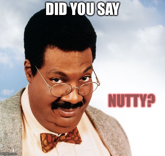 DID YOU SAY NUTTY? | made w/ Imgflip meme maker