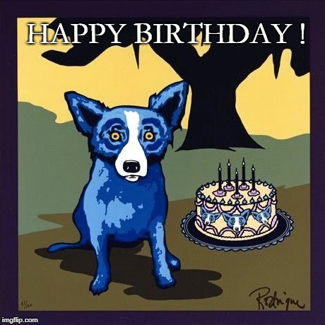 HAPPY BIRTHDAY ! | image tagged in birthday bluedog | made w/ Imgflip meme maker