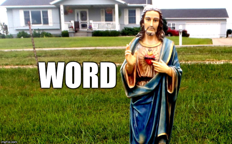 white jesus in the 'hood | WORD | image tagged in white jesus in the 'hood | made w/ Imgflip meme maker