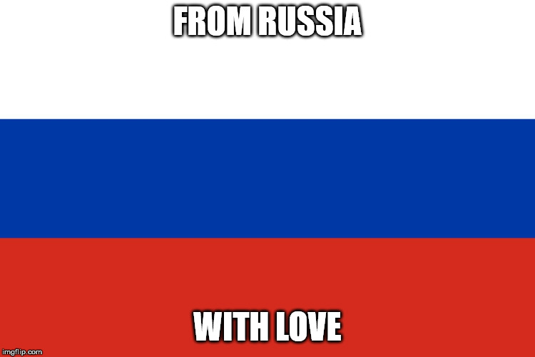 Russian Flag | FROM RUSSIA WITH LOVE | image tagged in russian flag | made w/ Imgflip meme maker