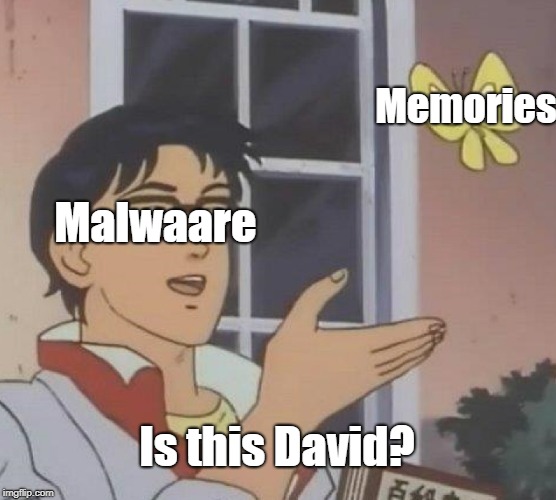 Is This A Pigeon | Memories; Malwaare; Is this David? | image tagged in memes,is this a pigeon | made w/ Imgflip meme maker