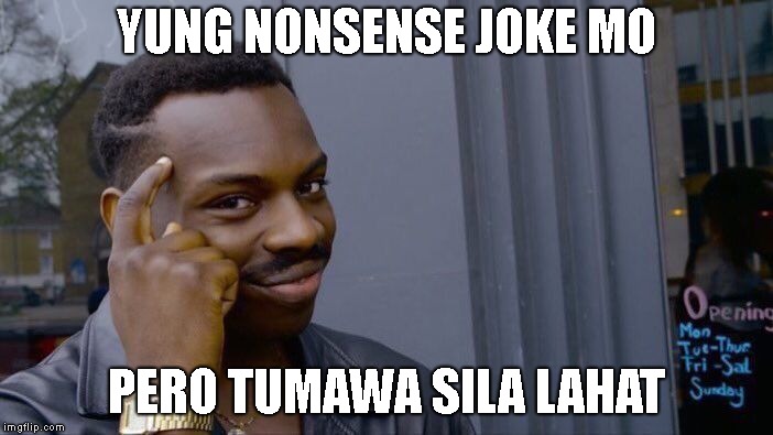 Roll Safe Think About It Meme | YUNG NONSENSE JOKE MO; PERO TUMAWA SILA LAHAT | image tagged in memes,roll safe think about it | made w/ Imgflip meme maker